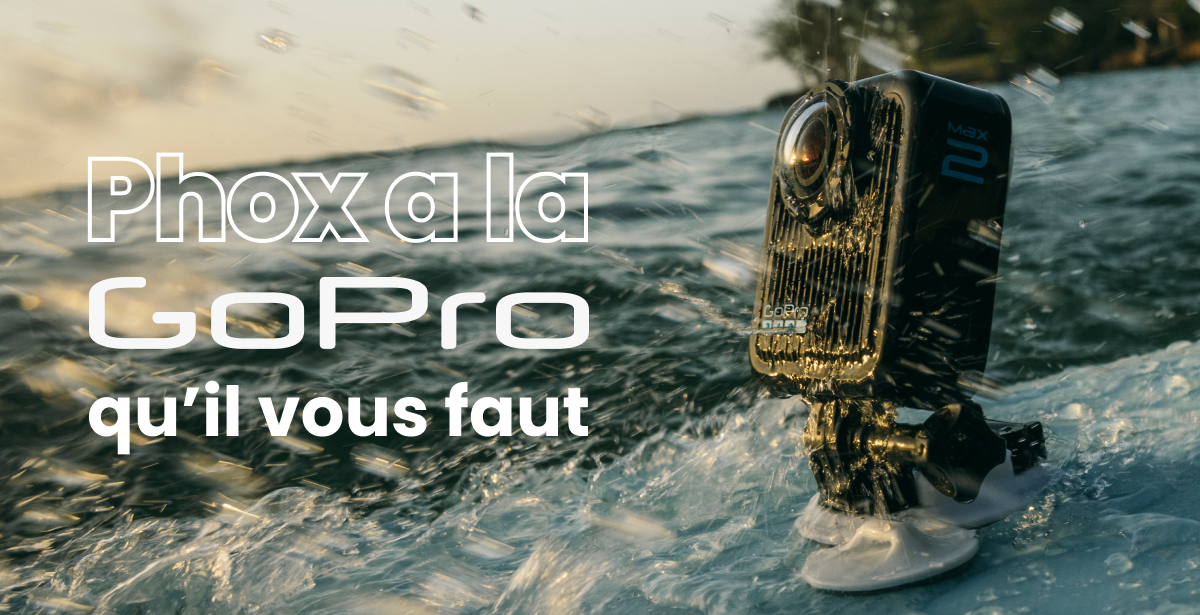GoPro dispo chez phox